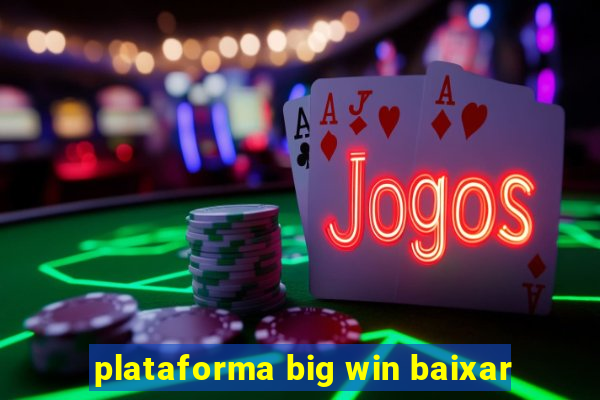 plataforma big win baixar